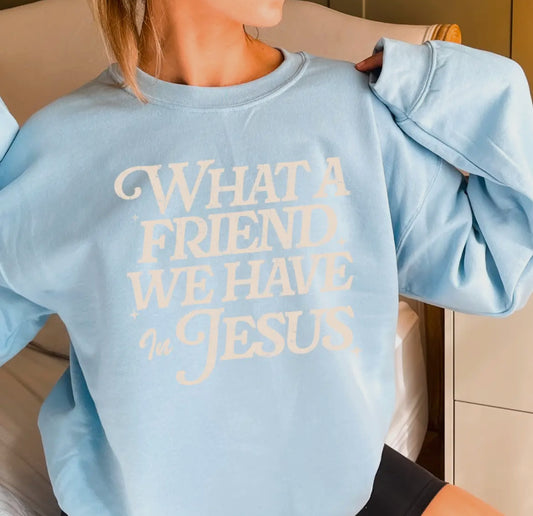 What A Friend We Have In Jesus sweatshirt